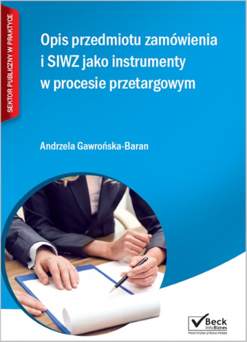 Beck Info Biznes. Sektor publiczny w praktyce. Opis przedmiotu zamówienia i SIWZ jako instrumenty w procesie przetargowym