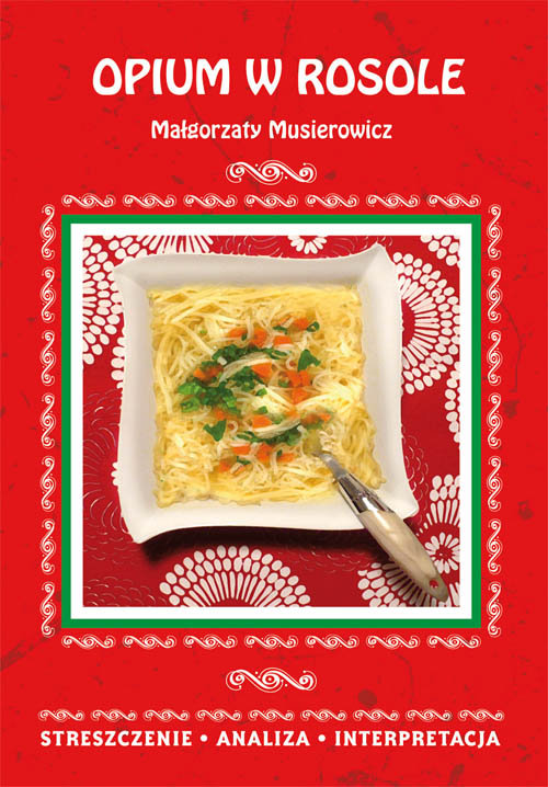 Opium w rosole Małgorzaty Musierowicz. Streszczenie, analiza, interpretacja