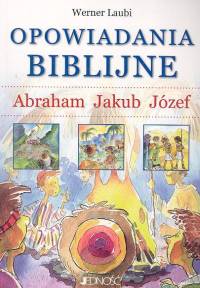 Opowiadania biblijne. Abraham, Jakub, Józef