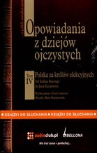 Opowiadania z dziejów ojczystych. Polska za królów elekcyjnych, tom 4 - książka audio na 2 CD