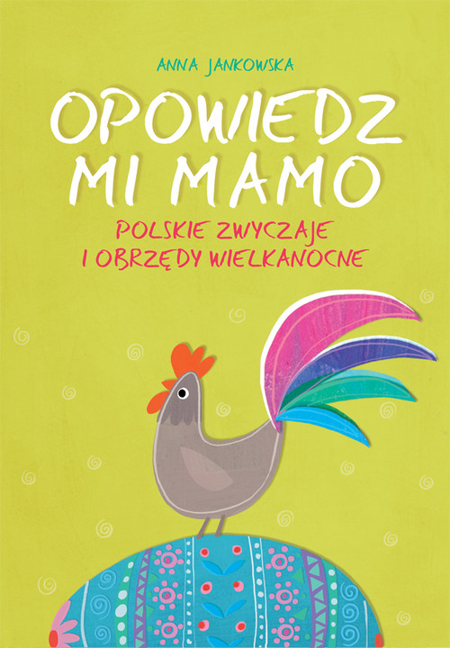 Opowiedz mi ,Mamo.polskie zwyczaje i obrzędy wielkanocne