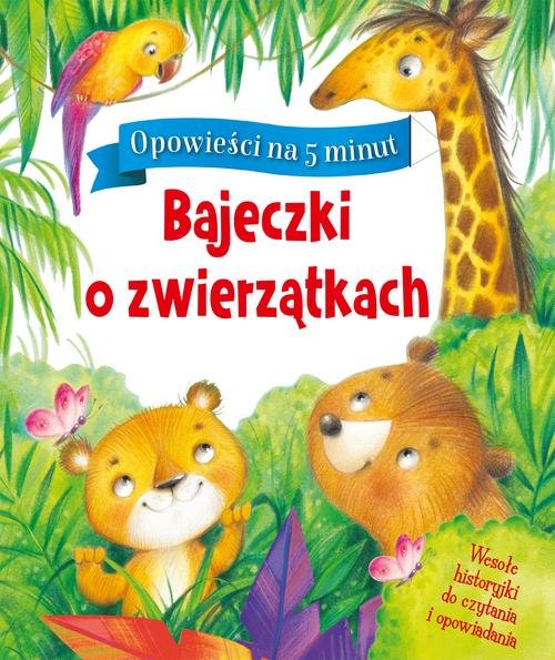 Opowieści na 5 minut Bajeczki o zwierzątkach