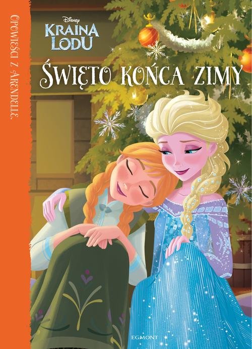 Opowieści z Arendelle. Disney Kraina Lodu. Święto końca zimy