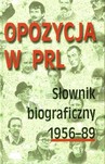 Opozycja w PRL. Słownik biograficzny 1956-89. Tom 3