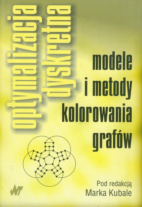 Optymalizacja dyskretna. Modele i metody kolorowania grafów