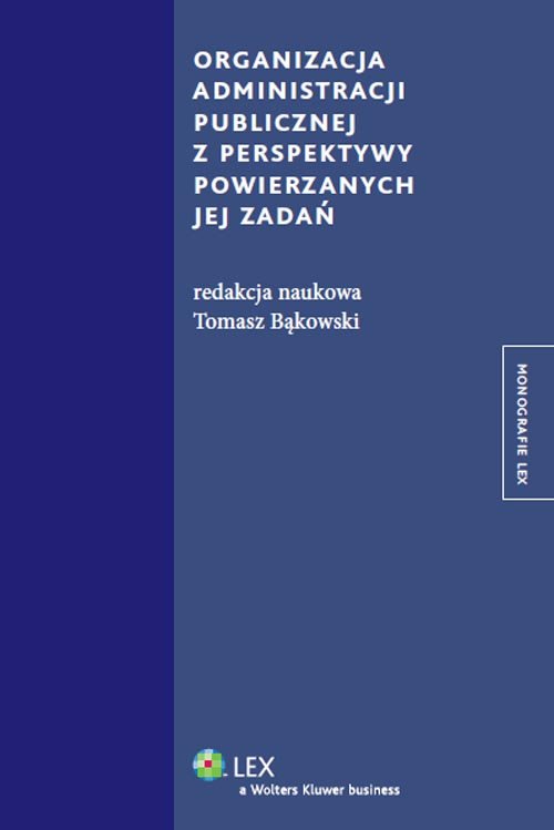 Monografie LEX. Organizacja administracji publicznej z perspektywy powierzanych jej zadań