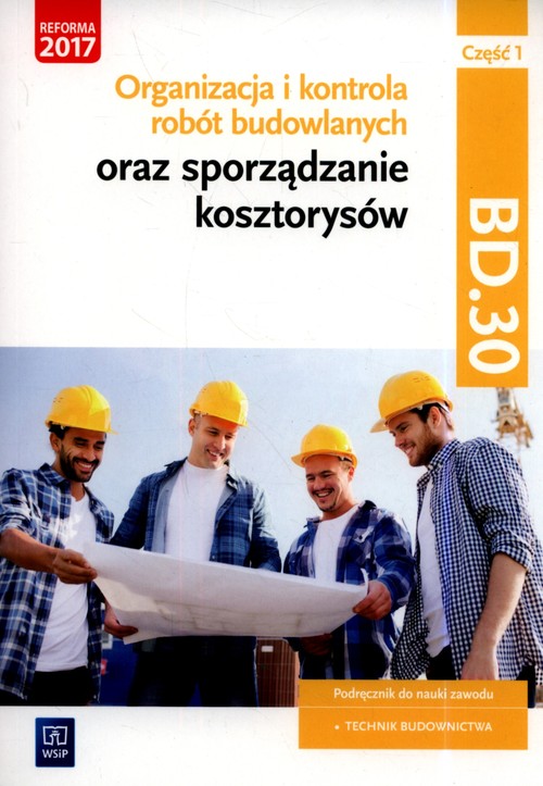 Organizacja i kontrola robót budowlanych oraz sporządzanie kosztorysów. Kwalifikacja BD.30. Podręczn