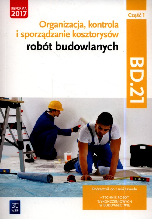 Organizacja, kontrola i sporządzanie kosztorysów robót budowlanych. Kwalifikacja BD.21. Podręcznik d