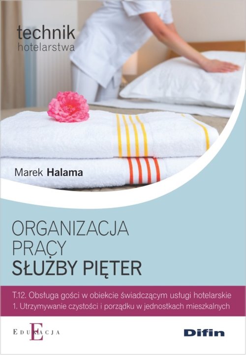 Branża turystyka i hotelarstwo. Technik hotelarstwa. Organizacja pracy służby pięter. Kwalifikacja T.12. Nauczanie zawodowe - szkoła ponadgimnazjalna