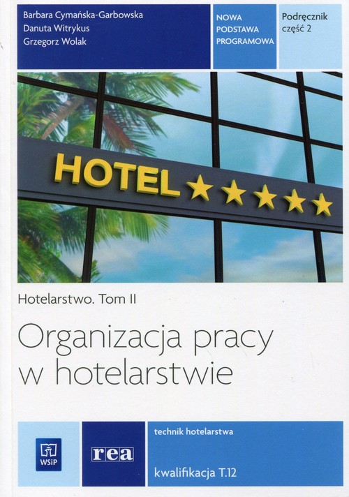 Branża turystyka i hotelarstwo. Hotelarstwo. Tom 2. Organizacja pracy w hotelarstwie. Kwalifikacja T.12. Nauczanie zawodowe. Część 2 - szkoła ponadgimnazjalna