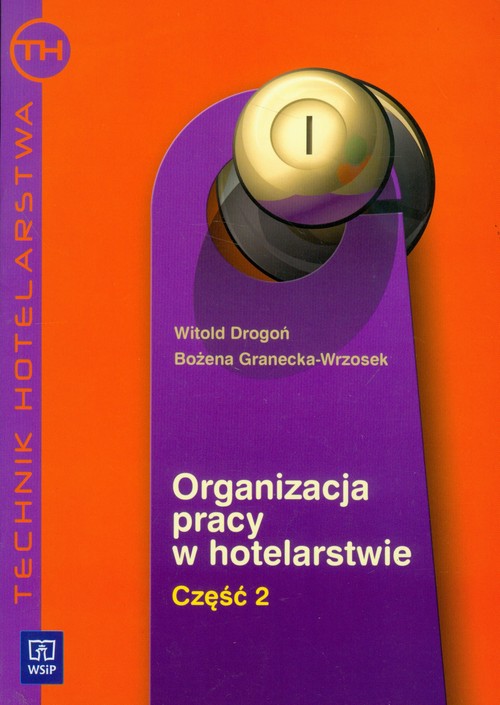 Organizacja pracy w hotelarstwie. Technik hotelarstwa. Podręcznik. Nauczanie zawodowe. Część 2 - szkoła ponadgimnazjalna