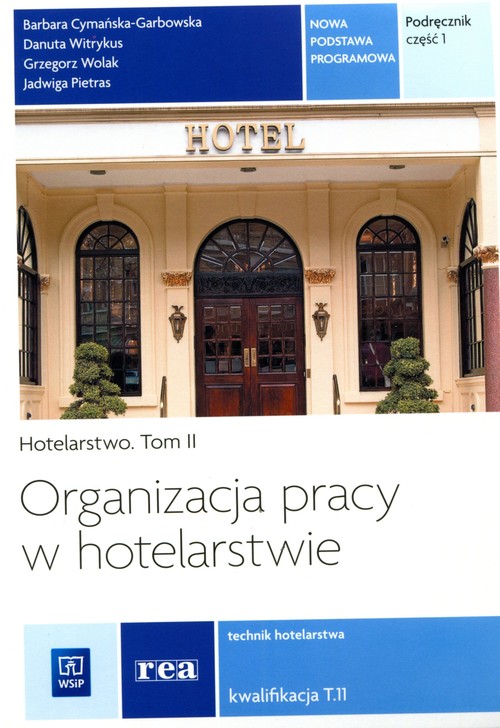 Organizacja pracy w hotelarstwie. Hotelarstwo. Tom II. Technik hotelarstwa. Kwalifikacja T.11. Nauczanie zawodowe. Część 1 - szkoła ponadgimnazjalna