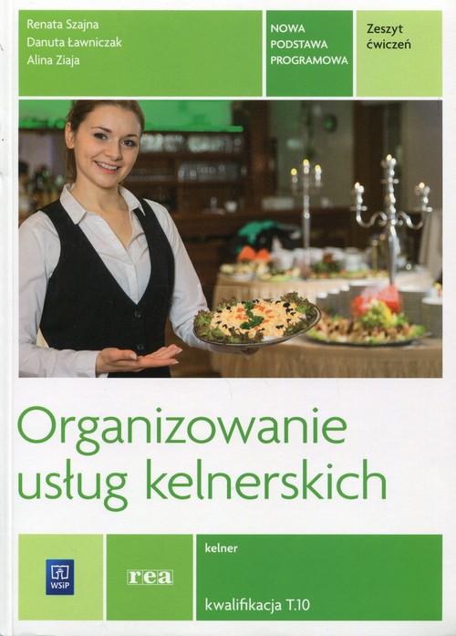 Branża gastronomia. Organizowanie usług kelnerskich. Kelner. Kwalifikacja T.10. Zeszyt ćwiczeń. Nauczanie zawodowe - szkoła ponadgimnazjalna