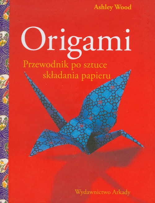 Origami. Przewodnik po sztuce składania papieru
