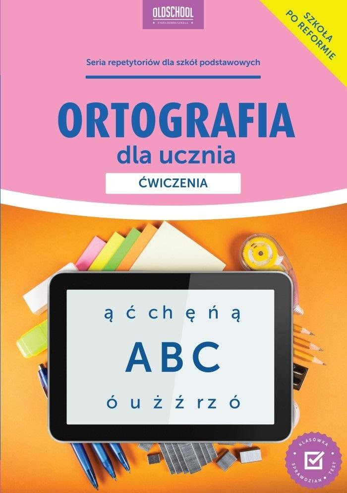 Ortografia dla ucznia Ćwiczenia Nowe wydanie