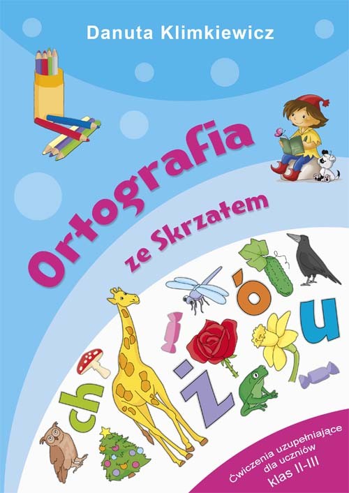 Ortografia ze Skrzatem. Ćwiczenia uzupełniające dla uczniów klas 2-3