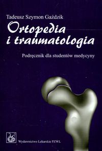 Ortopedia i traumatologia Podręcznik dla studentów medycyny