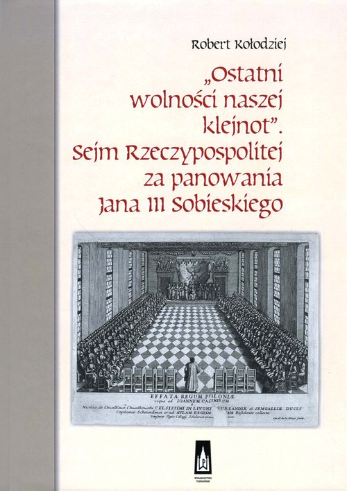 Ostatni wolności naszej klejnot Sejm Rzeczypospolitej za panowania Jana III Sobieskiego