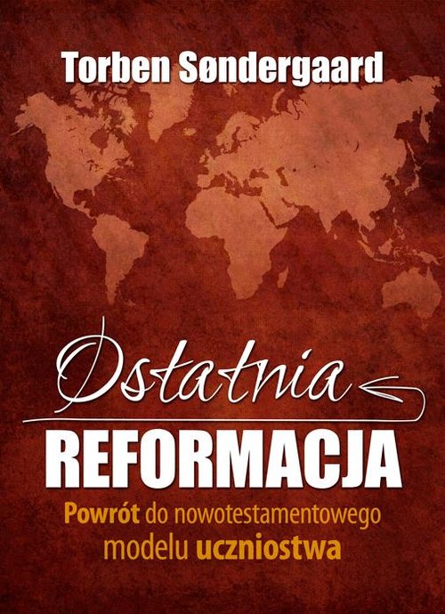 Ostatnia reformacja. Powrót do nowotestamentowego modelu uczniostwa