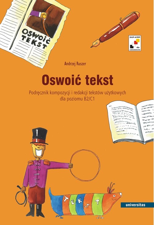 Oswoić tekst. Podręcznik kompozycji i redakcji tekstów użytkowych dla poziomu B2 i C1
