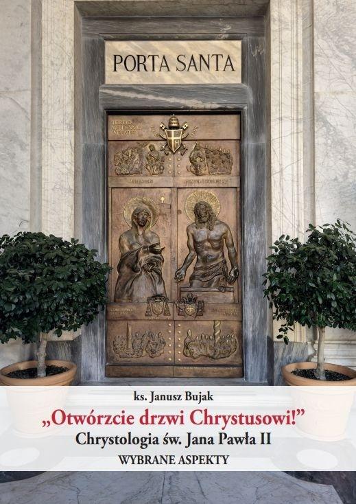 "Otwórzcie drzwi Chrystusowi!" Chrystologia św. Jana Pawła II