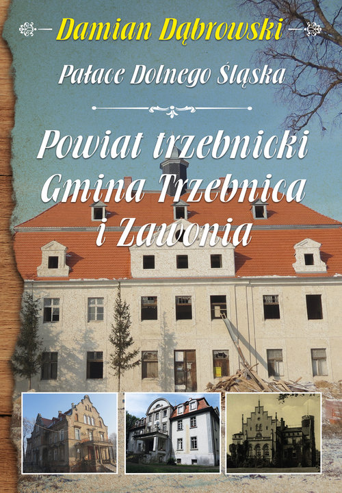 Pałace Dolnego Śląska Powiat trzebnicki Gmina Trzebnica i Zawonia