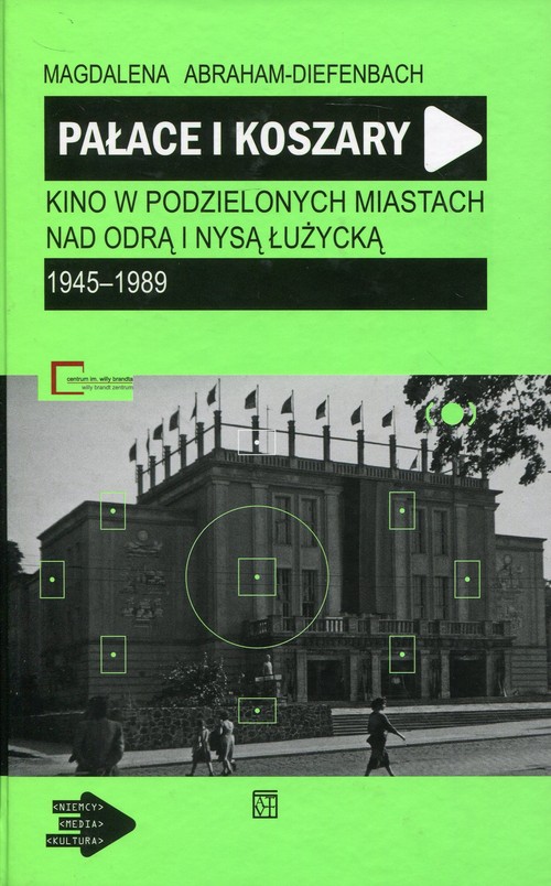 Pałace i koszary Kino w podzielonych miastach nad Odrą i Nysą Łużycką