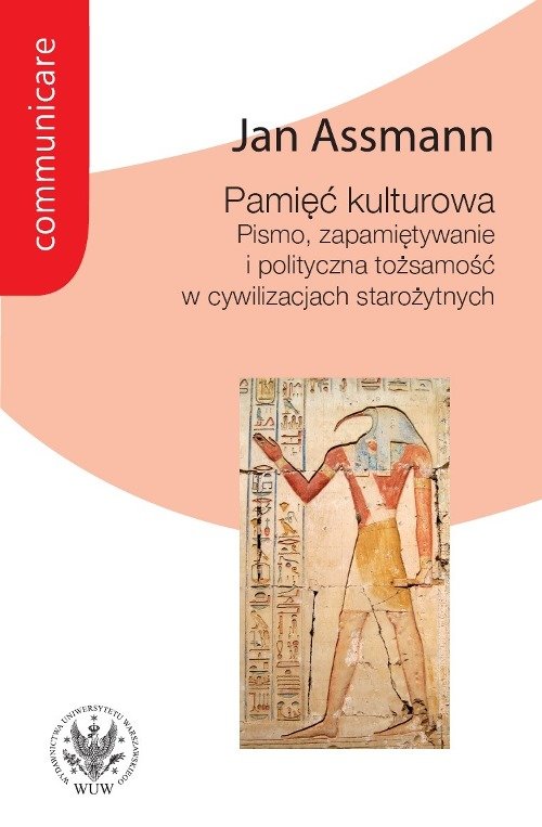 Communicare. Pamięć kulturowa. Pismo, zapamiętywanie i polityczna tożsamość w państwach starożytnych