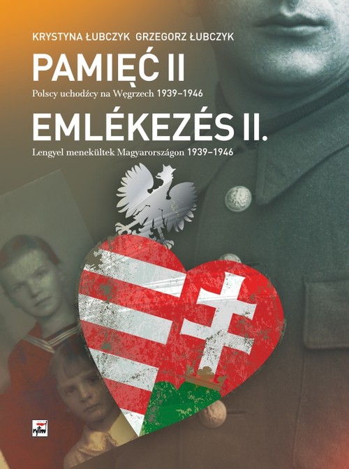 Pamięć.  Polscy uchodźcy na Węgrzech 1939-1946
