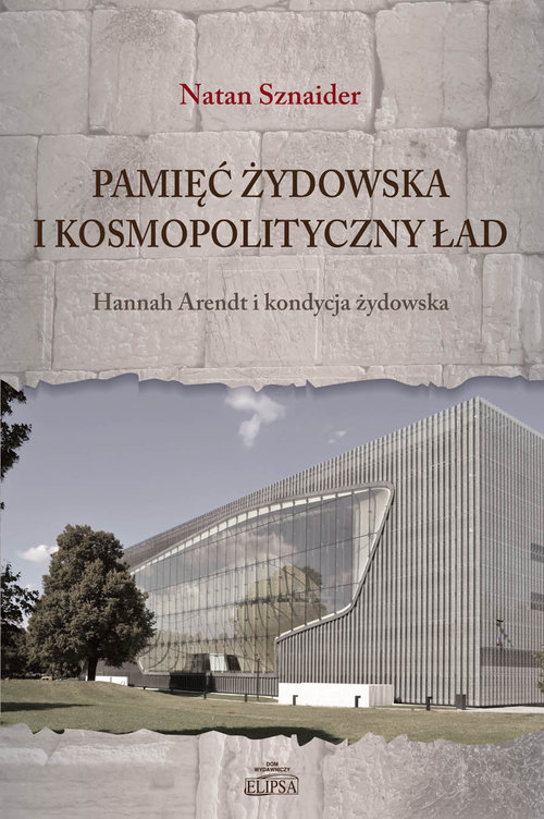 Pamięć żydowska i kosmopolityczny ład. Hannah Arendt i kondycja żydowska