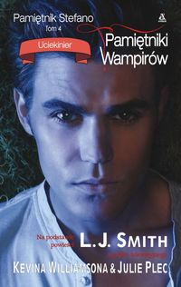 Pamiętniki wampirów Pamiętnik Stefano tom 4 Uciekinier