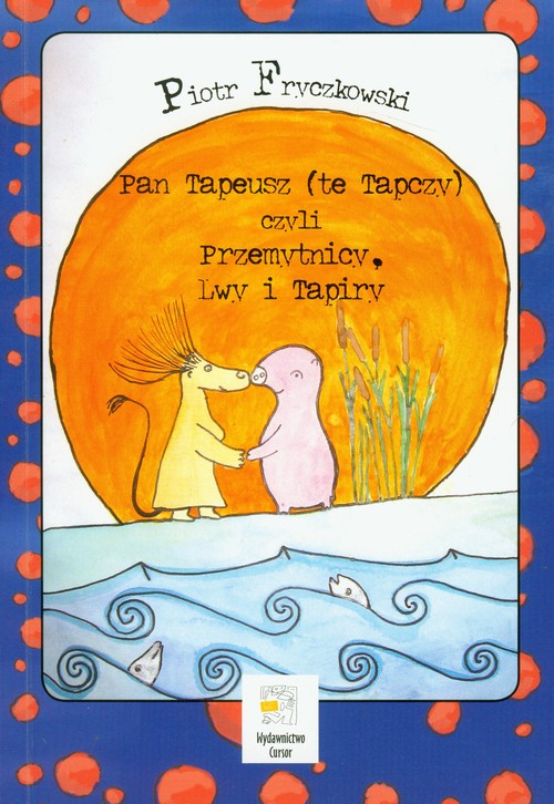 Pan Tapeusz (te Tapczy) czyli Przemytnicy, Lwy i Tapiry