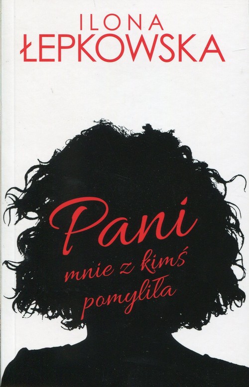 Pani mnie z kimś pomyliła