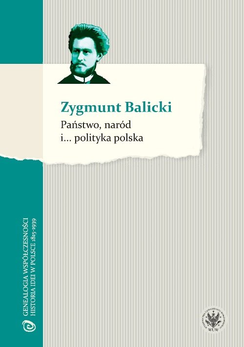 Genealogia współczesności. Historia idei w Polsce 1815-1939. Państwo, naród i... polityka polska