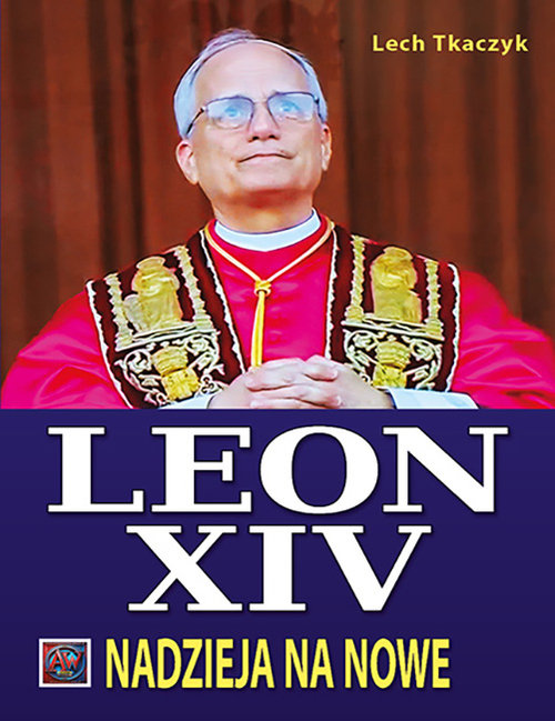 Papież Leon XIV. Nadzieja na nowe