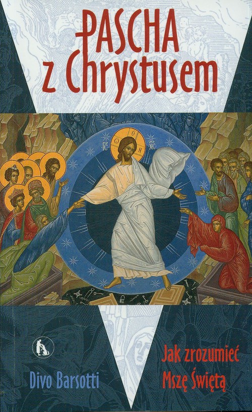 Pascha z Chrystusem. Jak zrozumieć Mszę Świętą