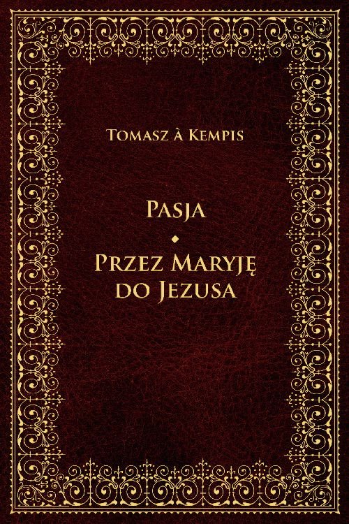 Pasja Przez Maryję do Jezusa