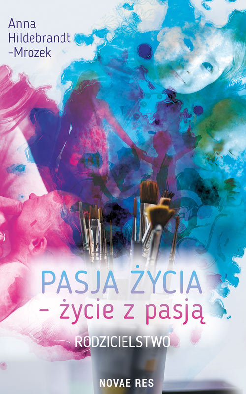 Pasja życia życie z pasją Rodzicielstwo