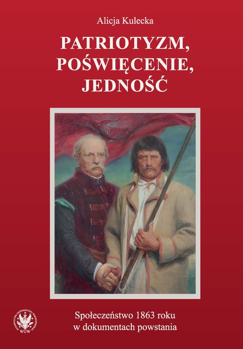 Patriotyzm, poświęcenie, jedność Społeczeństwo 1863 roku w dokumentach powstania