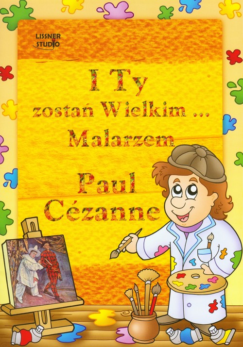 Paul Cezanne I Ty zostań Wielkim Malarzem...