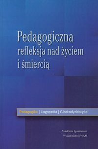 Pedagogiczna refleksja nad życiem i śmiercią