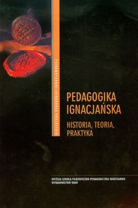Pedagogika ignacjańska. Historia, teoria, praktyka