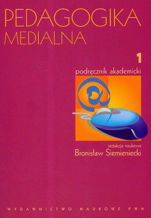 Pedagogika medialna Podręcznik akademicki tom 1