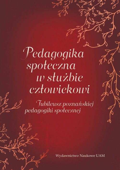 Pedagogika społeczna w służbie człowiekowi. Jubileusz poznańskiej pedagogiki społecznej