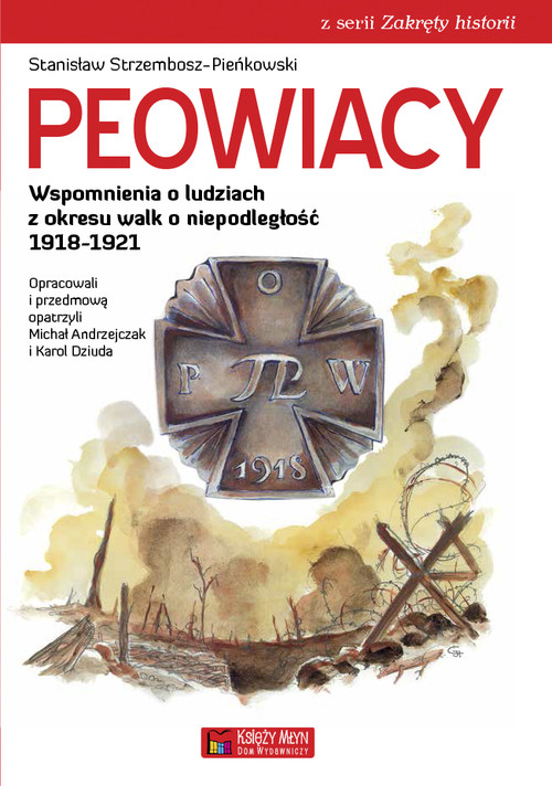 Peowiacy. Wspomnienia o ludziach z okresu walk o niepodległość 1918-1921
