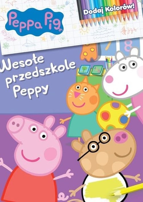 Peppa Pig. Dodaj kolorów 9. Wesołe przedszkole Peppy