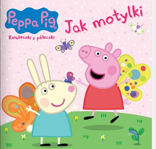 Peppa Pig Ksiażeczki z półeczki 90 Jak motylki