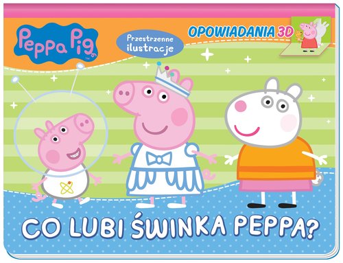 Peppa Pig. Opowiadania 3D. Co lubi świnka Peppa?