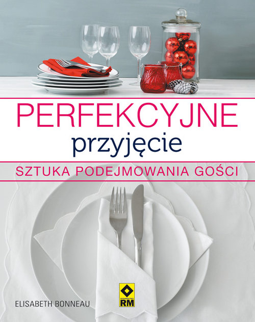 Perfekcyjne przyjęcie. Sztuka podejmowania gości
