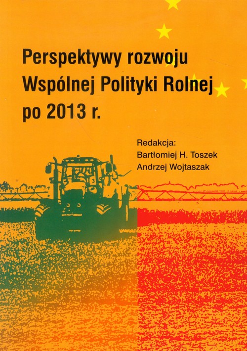 Perspektywy rozwoju Wspólnej Polityki Rolnej po 2013 r